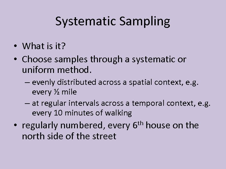 Systematic Sampling • What is it? • Choose samples through a systematic or uniform