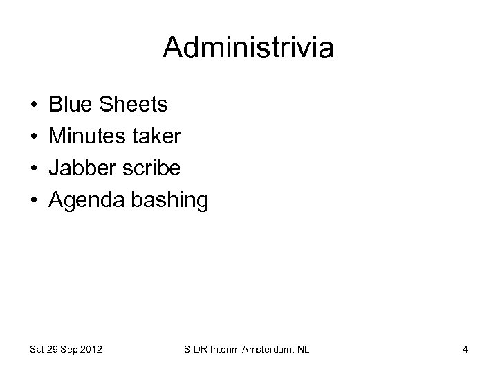 Administrivia • • Blue Sheets Minutes taker Jabber scribe Agenda bashing Sat 29 Sep