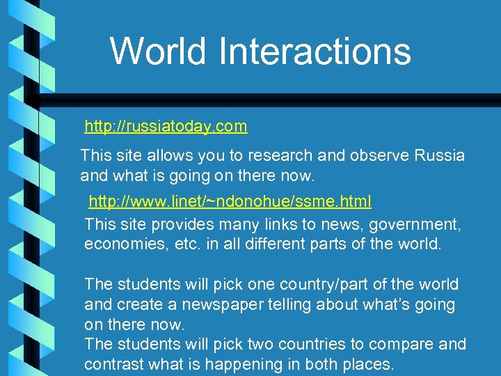 World Interactions http: //russiatoday. com This site allows you to research and observe Russia