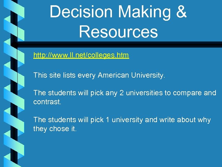 Decision Making & Resources http: //www. ll. net/colleges. htm This site lists every American