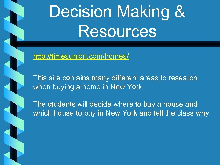 Decision Making & Resources http: //timesunion. com/homes/ This site contains many different areas to