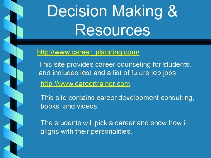 Decision Making & Resources http: //www. career_planning. com/ This site provides career counseling for