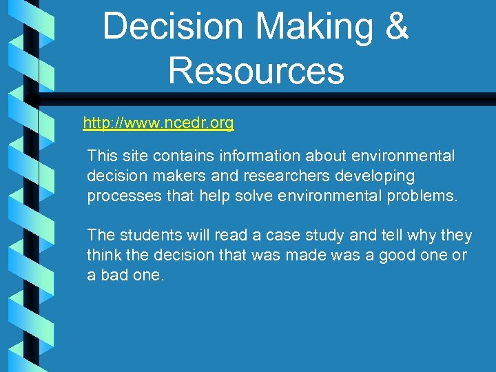 Decision Making & Resources http: //www. ncedr. org This site contains information about environmental