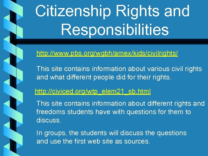 Citizenship Rights and Responsibilities http: //www. pbs. org/wgbh/amex/kids/civilrights/ This site contains information about various