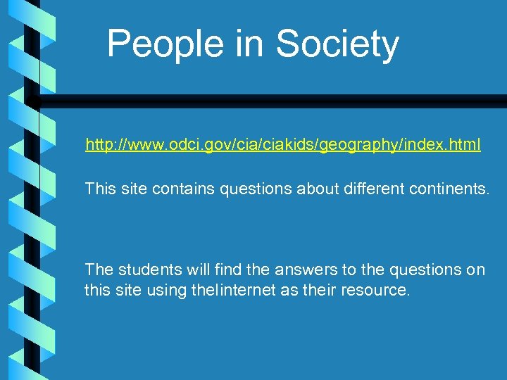 People in Society http: //www. odci. gov/ciakids/geography/index. html This site contains questions about different