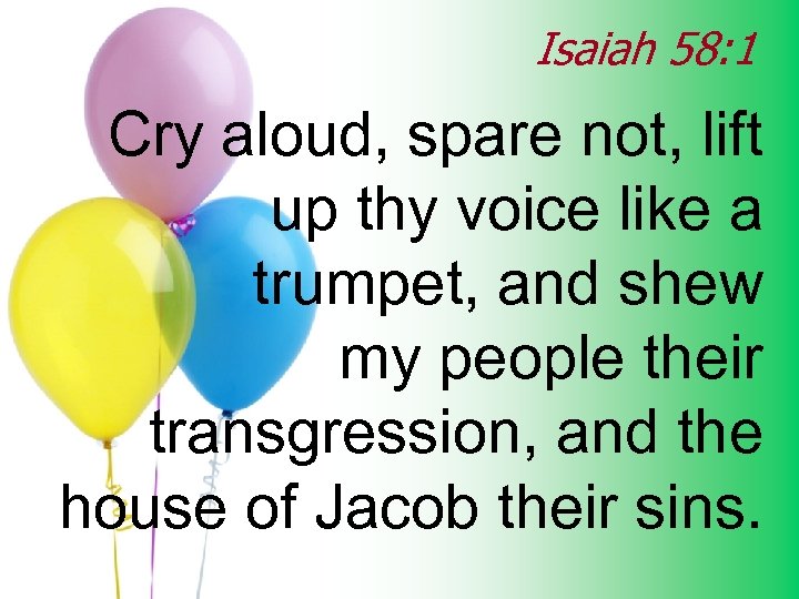 Isaiah 58: 1 Cry aloud, spare not, lift up thy voice like a trumpet,