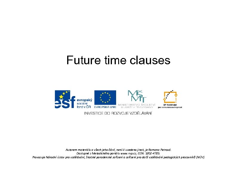Future time clauses Autorem materiálu a všech jeho částí, není-li uvedeno jinak, je Romana