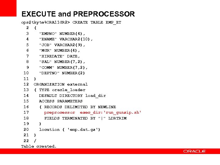 EXECUTE and PREPROCESSOR ops$tkyte%ORA 11 GR 2> CREATE TABLE EMP_ET 2 ( 3 "EMPNO"