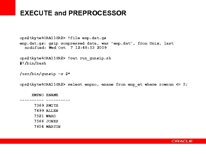 EXECUTE and PREPROCESSOR ops$tkyte%ORA 11 GR 2> !file emp. dat. gz: gzip compressed data,