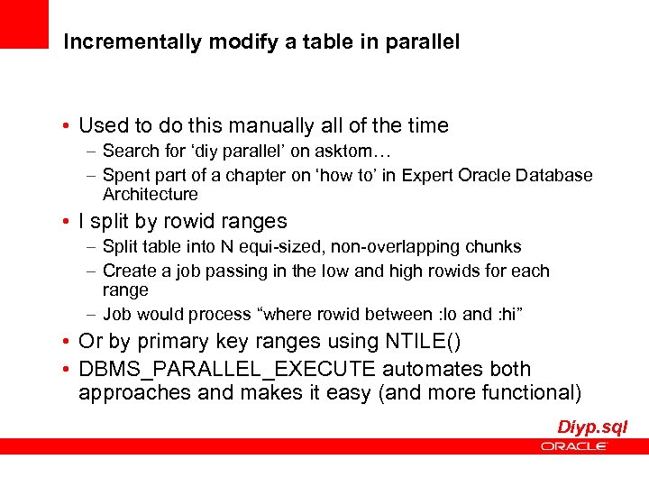 Incrementally modify a table in parallel • Used to do this manually all of