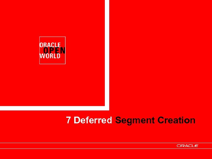 7 Deferred Segment Creation 