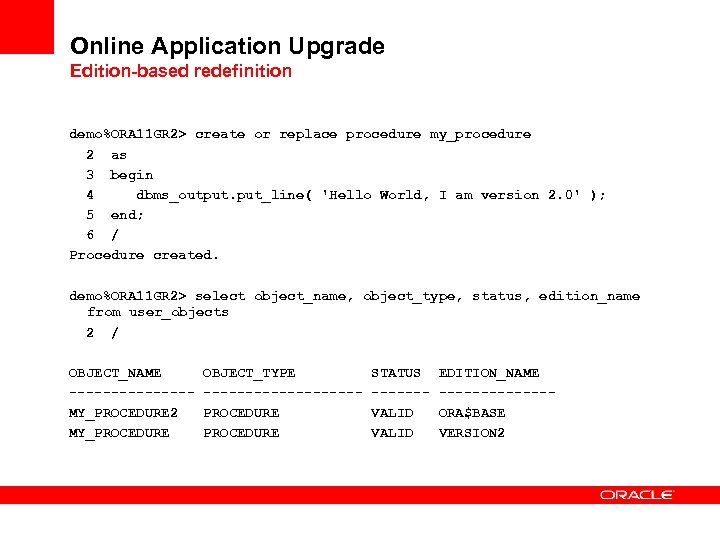 Online Application Upgrade Edition-based redefinition demo%ORA 11 GR 2> create or replace procedure my_procedure