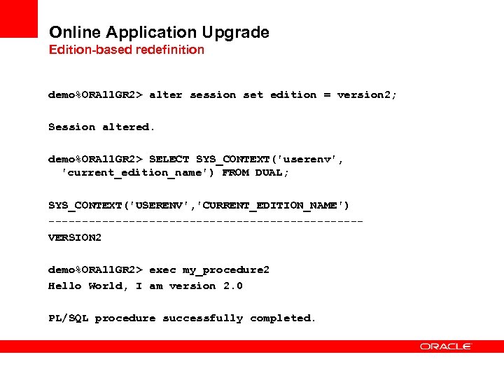 Online Application Upgrade Edition-based redefinition demo%ORA 11 GR 2> alter session set edition =