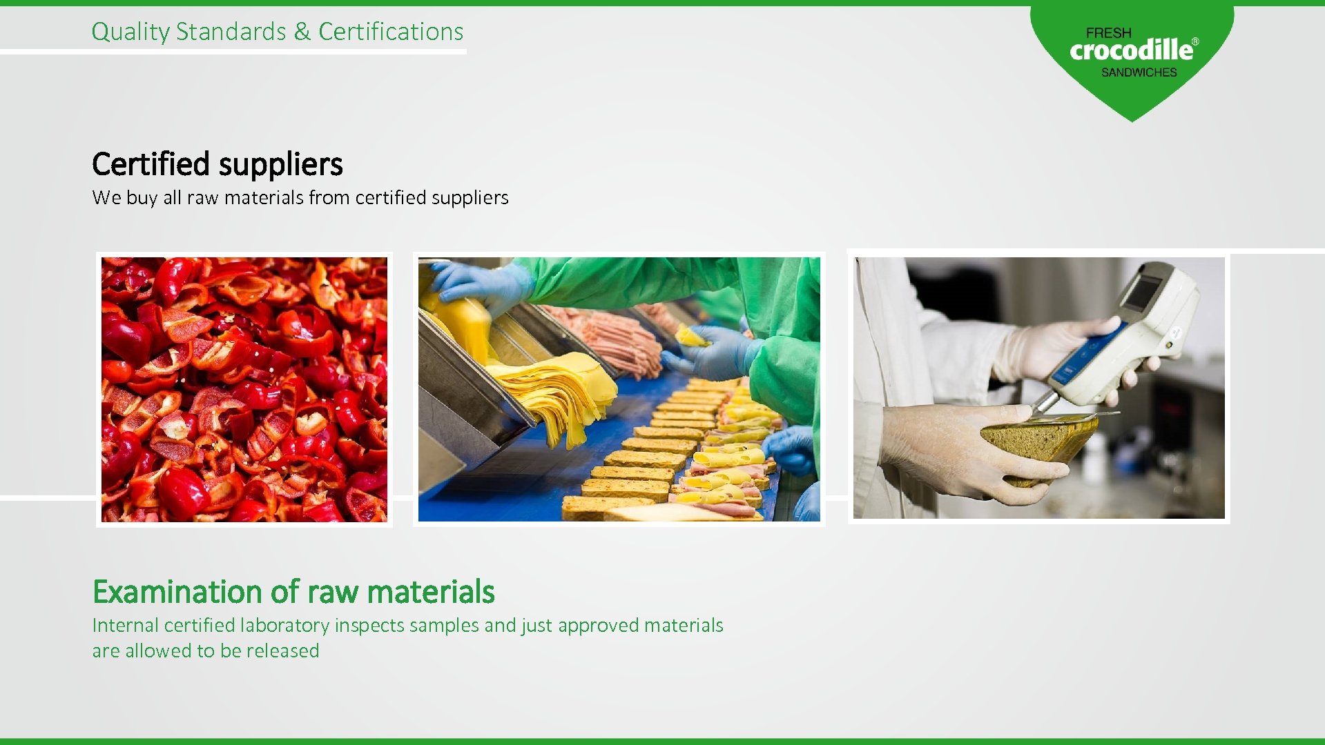Quality Standards & Certifications Certified suppliers We buy all raw materials from certified suppliers