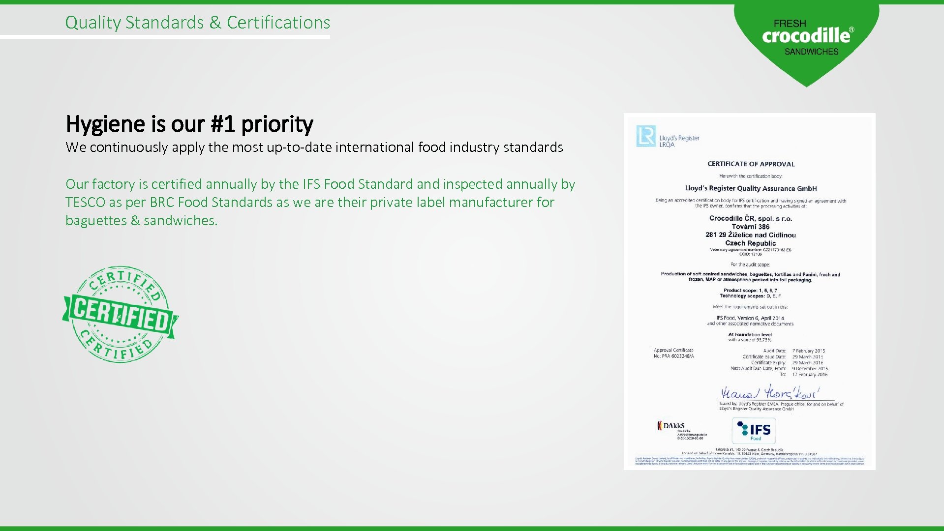 Quality Standards & Certifications Hygiene is our #1 priority We continuously apply the most