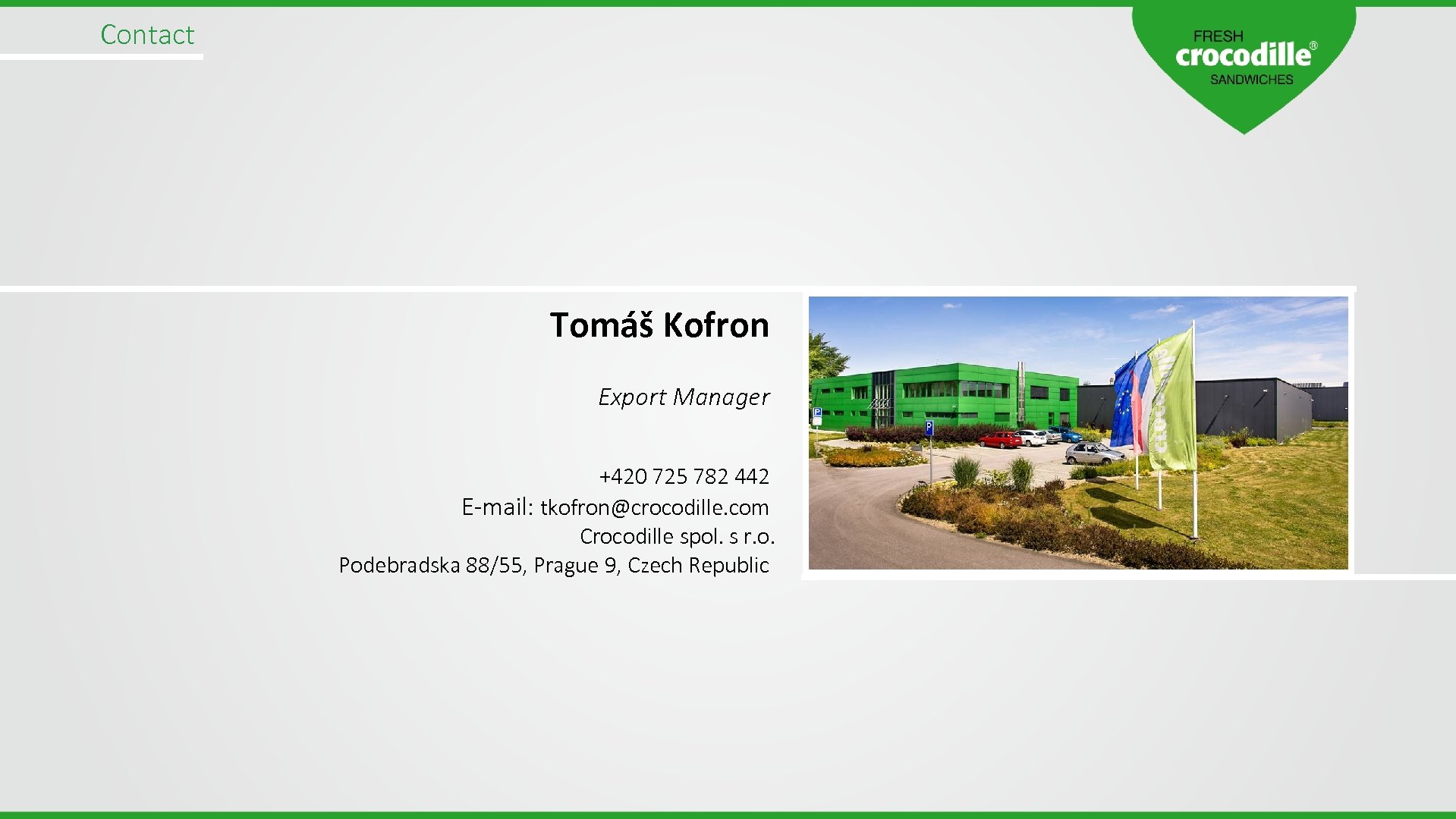 Contact Tomáš Kofron Export Manager +420 725 782 442 E-mail: tkofron@crocodille. com Crocodille spol.