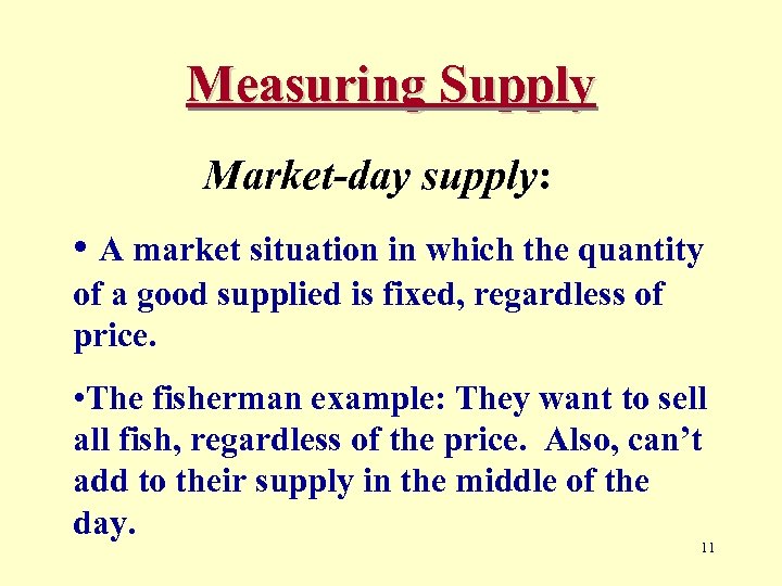 Measuring Supply Market-day supply: • A market situation in which the quantity of a