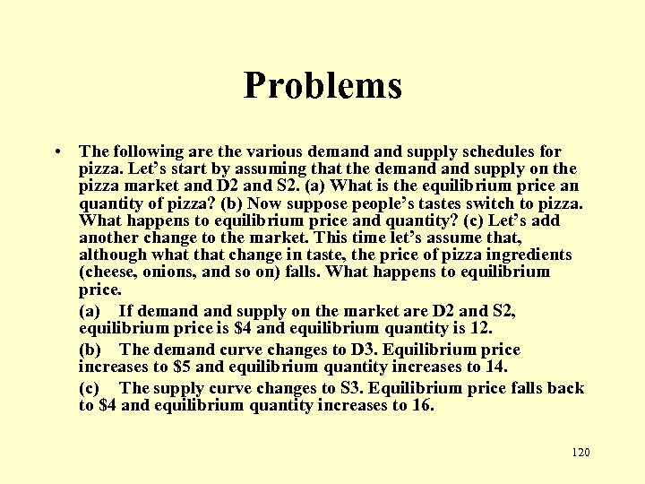 Problems • The following are the various demand supply schedules for pizza. Let’s start
