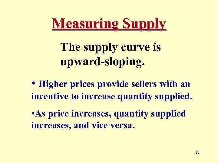 Measuring Supply The supply curve is upward-sloping. • Higher prices provide sellers with an