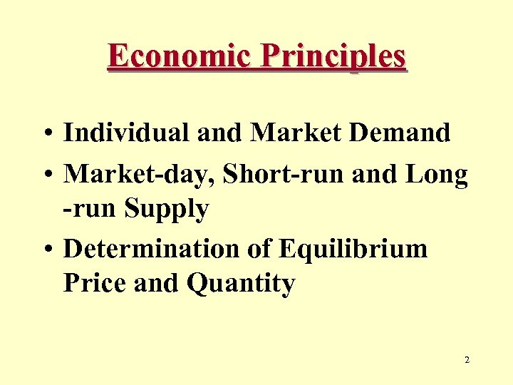 Economic Principles • Individual and Market Demand • Market-day, Short-run and Long -run Supply