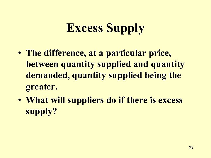 Excess Supply • The difference, at a particular price, between quantity supplied and quantity