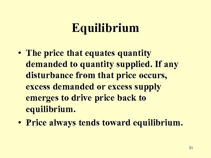 Equilibrium • The price that equates quantity demanded to quantity supplied. If any disturbance