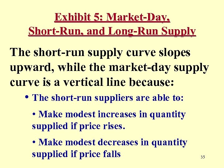 Exhibit 5: Market-Day, Short-Run, and Long-Run Supply The short-run supply curve slopes upward, while