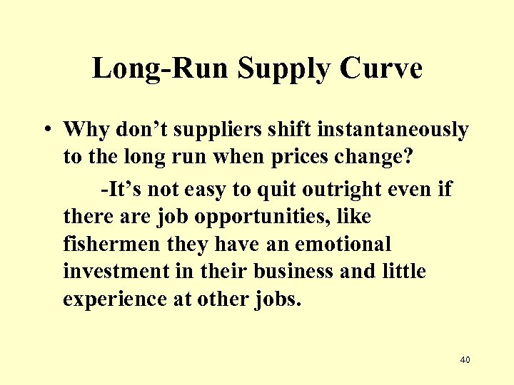 Long-Run Supply Curve • Why don’t suppliers shift instantaneously to the long run when