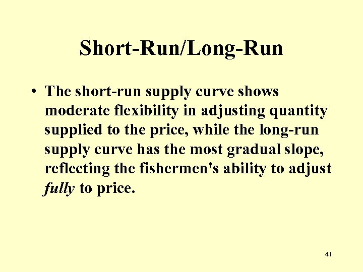 Short-Run/Long-Run • The short-run supply curve shows moderate flexibility in adjusting quantity supplied to
