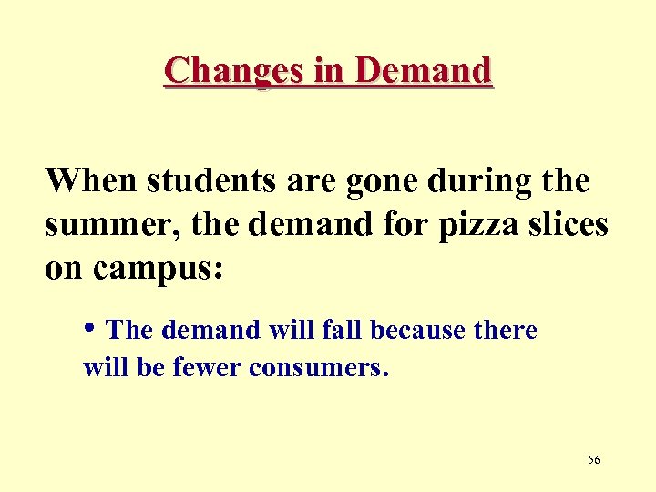 Changes in Demand When students are gone during the summer, the demand for pizza