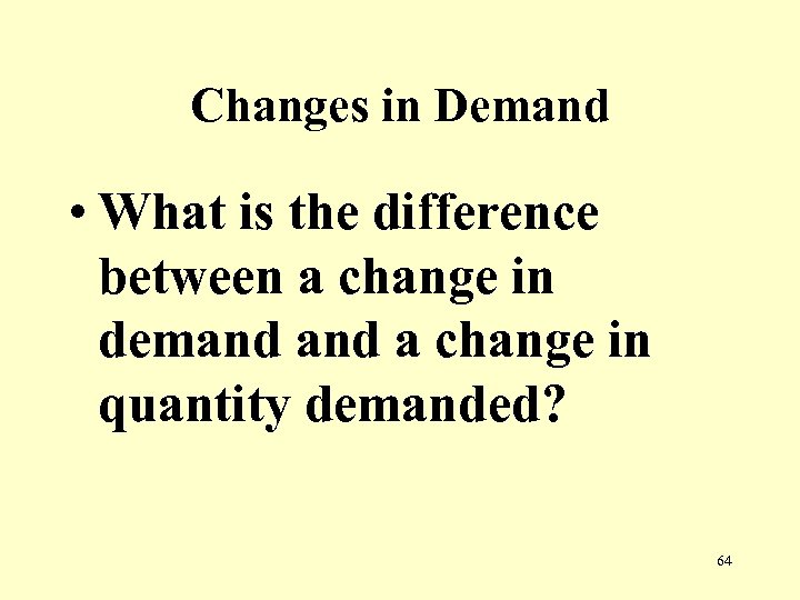 Changes in Demand • What is the difference between a change in demand a