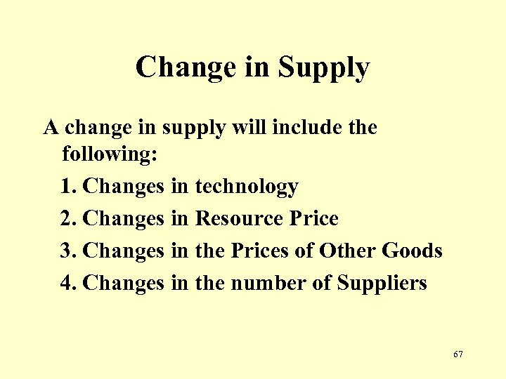 Change in Supply A change in supply will include the following: 1. Changes in