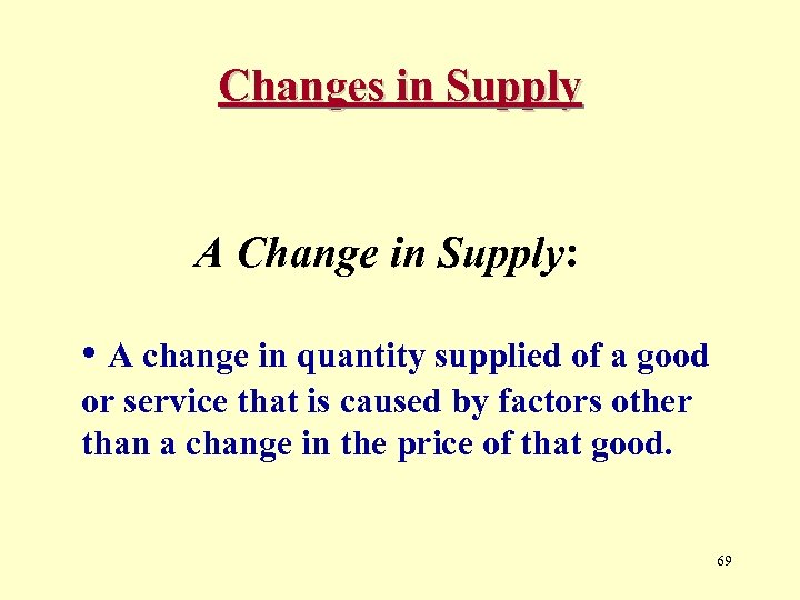 Changes in Supply A Change in Supply: • A change in quantity supplied of