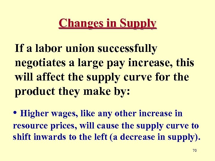 Changes in Supply If a labor union successfully negotiates a large pay increase, this