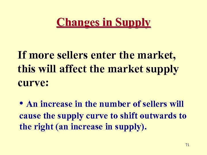 Changes in Supply If more sellers enter the market, this will affect the market
