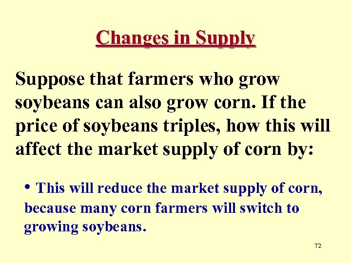 Changes in Supply Suppose that farmers who grow soybeans can also grow corn. If