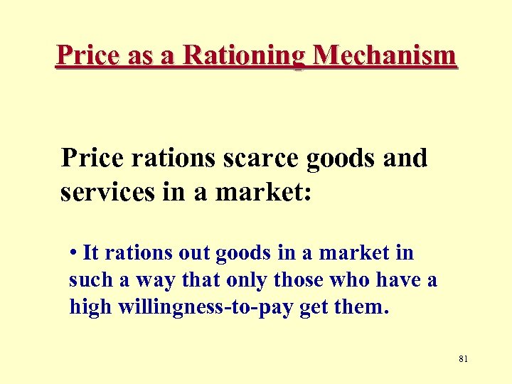 Price as a Rationing Mechanism Price rations scarce goods and services in a market: