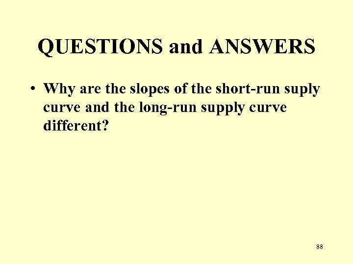 QUESTIONS and ANSWERS • Why are the slopes of the short-run suply curve and