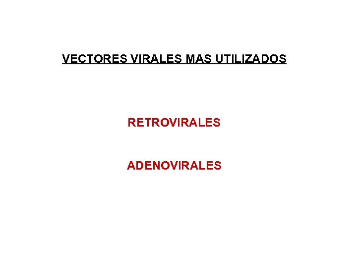 VECTORES VIRALES MAS UTILIZADOS RETROVIRALES ADENOVIRALES 