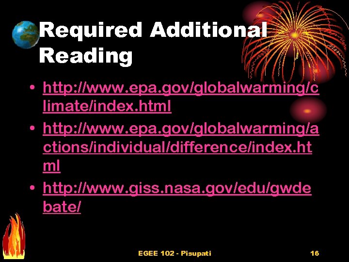 Required Additional Reading • http: //www. epa. gov/globalwarming/c limate/index. html • http: //www. epa.
