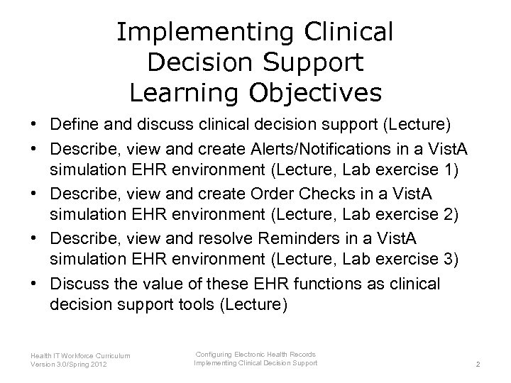 Implementing Clinical Decision Support Learning Objectives • Define and discuss clinical decision support (Lecture)