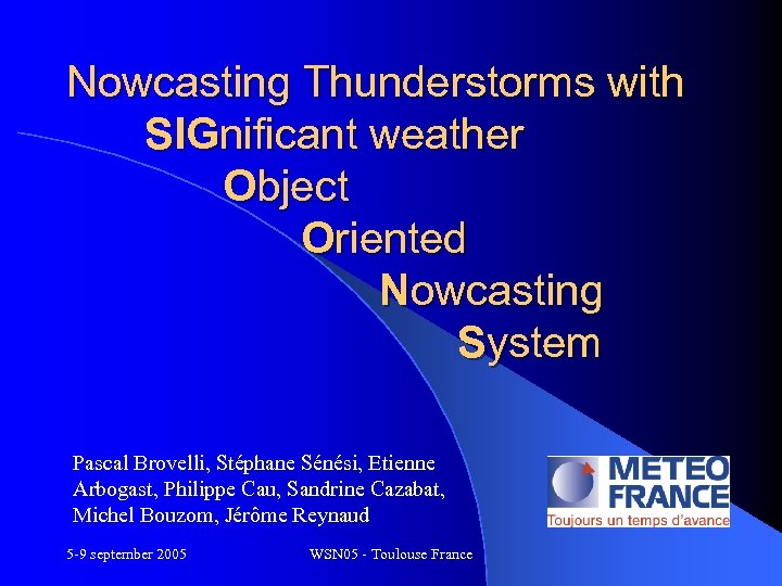  Nowcasting Thunderstorms with SIGnificant weather Object Oriented Nowcasting System Pascal Brovelli, Stéphane Sénési,