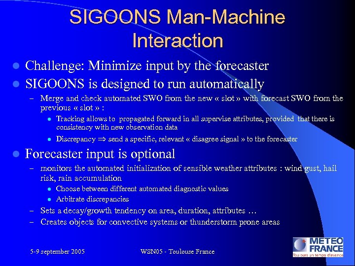 SIGOONS Man-Machine Interaction Challenge: Minimize input by the forecaster l SIGOONS is designed to