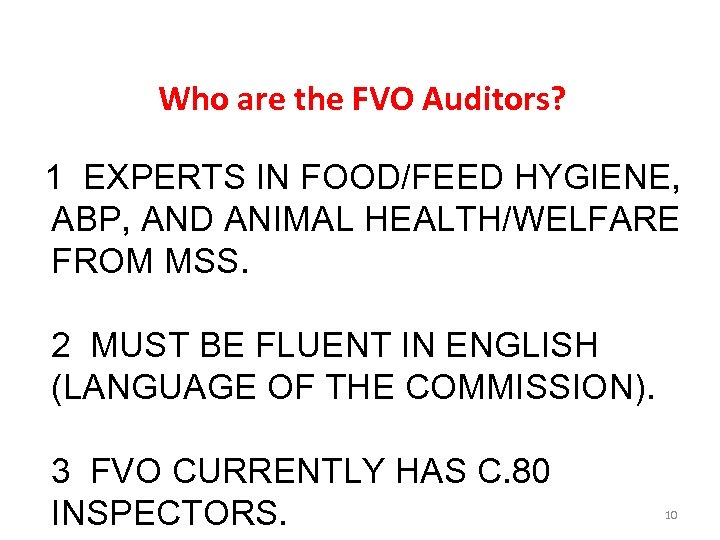 Who are the FVO Auditors? 1 EXPERTS IN FOOD/FEED HYGIENE, ABP, AND ANIMAL HEALTH/WELFARE
