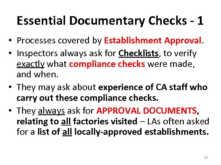 Essential Documentary Checks - 1 • Processes covered by Establishment Approval. • Inspectors always