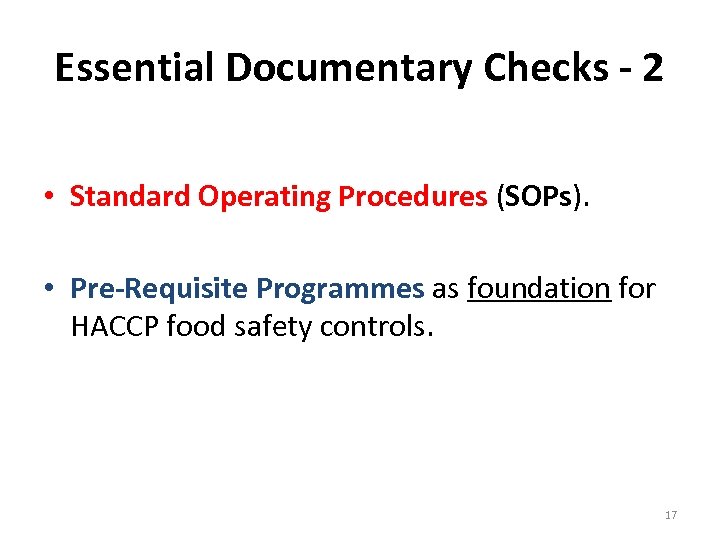 Essential Documentary Checks - 2 • Standard Operating Procedures (SOPs). • Pre-Requisite Programmes as