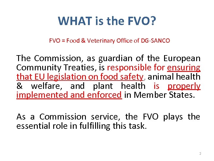 WHAT is the FVO? FVO = Food & Veterinary Office of DG-SANCO The Commission,