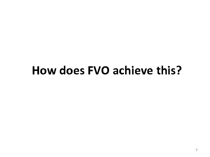 How does FVO achieve this? 3 