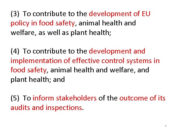 (3) To contribute to the development of EU policy in food safety, animal health