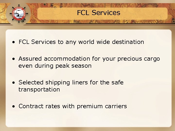 FCL Services • FCL Services to any world wide destination • Assured accommodation for